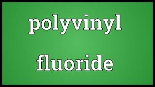 Polyvinyl fluoride Meaning [upl. by Katerina]