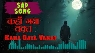 Kaha Gaya Vakat Hindi Sad Song [upl. by Odella]