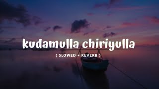 Kudamulla Chiriyulla Slowed Version  Full Song [upl. by Yttocs]