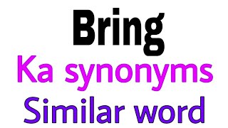 Synonyms of Bring  Bring ka synonyms  similar word of Bring  synonym of Bring [upl. by Carmina789]