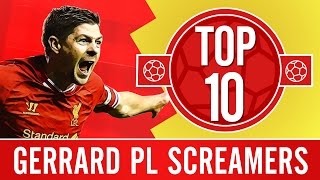 Top 10 Steven Gerrards Premier League screamers [upl. by Nawad]