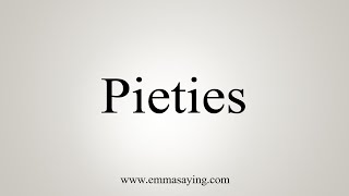 How To Say Pieties [upl. by Teiv543]