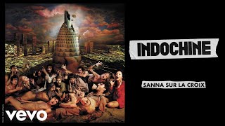 Indochine  Sanna sur la croix Audio [upl. by Adore121]