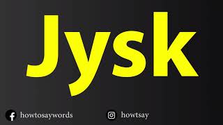 How To Pronounce Jysk [upl. by Kcor]