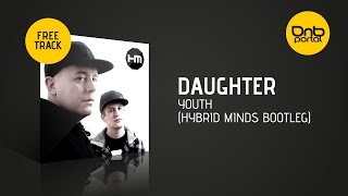 Daughter  Youth Hybrid Minds Bootleg Free  Drum and Bass [upl. by Nrehtac945]