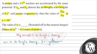 A proton and a \ \mathrmLi3 \ nucleus are accelerated by the same potential If \ \lamb [upl. by Binky]