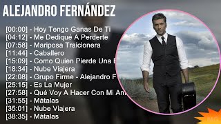 Alejandro Fernández 2024 MIX Grandes Exitos  Hoy Tengo Ganas De Ti Me Dediqué A Perderte Mari [upl. by Yram]