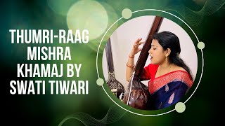 Khamaj Thumri l Swati Tiwari l Purab Ang l Jattaal [upl. by Delora]