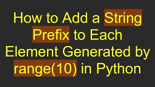 How to Add a String Prefix to Each Element Generated by range10 in Python [upl. by Tabib]