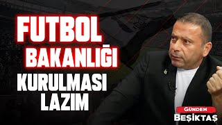 quotFutbol Bakanlığı Kurulması Lazım  Alen Markaryan  Gündem Beşiktaş [upl. by Belsky]