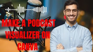 HOW TO MAKE A PODCAST VISUALIZER ON CANVA 2023 [upl. by Naujuj]