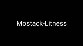 Mostack Litness [upl. by Suehtomit]