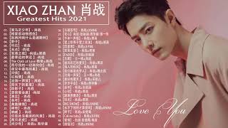 肖战 Xiao Zhan Greatest Hits Full Album 2021  Best Songs Of Xiao Zhan [upl. by Nadeau913]