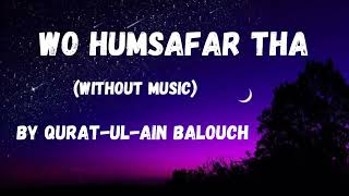 Wo Humsafar Tha Without Music Vocals Only  By QuratulAin Balouch Wo Humsafar Tha [upl. by Herald]