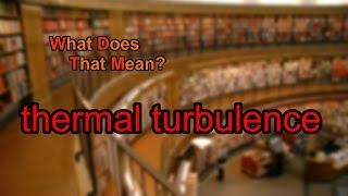 What does thermal turbulence mean [upl. by Vitus]