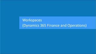 Workspaces In Dynamics 365 Finance and Operations [upl. by Assenaj]