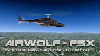 Airwolf FSX Ground and Air Engagements [upl. by Donna728]