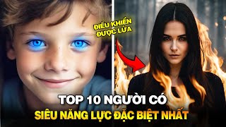 TOP 10 NGƯỜI CÓ SIÊU NĂNG LỰC ĐẶC BIỆT NHẤT HÀNH TINH [upl. by Hike201]