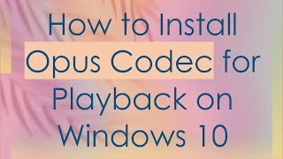 How to Install Opus Codec for Playback on Windows 10 [upl. by Partan101]