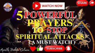 5 POWERFUL PRAYERS TO STOP SPIRITUAL ATTACKS NOW — APOSTLE JOSHUA SELMAN [upl. by Ebehp549]