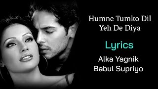 Hamne Tumko Dil Ye De Diya LYRICS  Alka Yagnik Babul Supriyo  Gunaah  Dino Morea Bipasha Basu [upl. by Maddalena5]