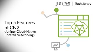 Top 5 Features of CN2 Juniper CloudNative Contrail Networking [upl. by Etz]