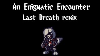 An Enigmatic Encounter Last Breath remix REMADE [upl. by Wager]