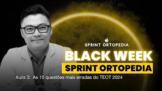 Black Week Sprint Ortopedia Aula 3 As 10 questões mais erradas do TEOT 2024 [upl. by Orutra]