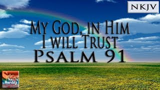 Psalm 91 Song NKJV quotMy God In Him I Will Trustquot Esther Mui [upl. by Bussey]