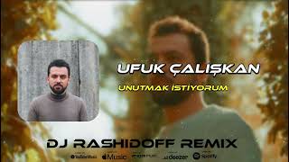 Ufuk Çalışkan  Unutmak istiyorum DJ Rashidoff Remix [upl. by Atokad259]