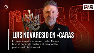 Luis Novaresio en Caras  Entrevista completa con Héctor Maugeri [upl. by Lennie]