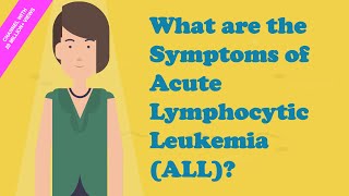 What are the Symptoms of Acute Lymphocytic Leukemia ALL [upl. by Rim]