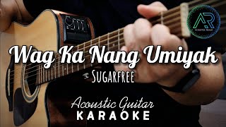 Wag Ka Nang Umiyak by Sugarfree Lyrics  Acoustic Guitar Karaoke  TZ Audio Stellar X3 [upl. by Florie]