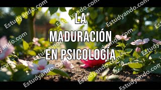 La maduración en psicología [upl. by December]