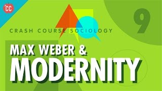 Max Weber amp Modernity Crash Course Sociology 9 [upl. by Arreit317]