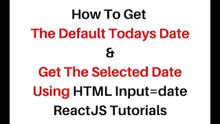 Reactjs Default Todays Date and Get Selected Date Input TypeDate [upl. by Turro]