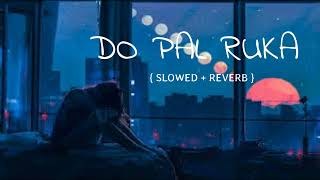 DO PAL RUKA  Sonu Nigam and lata Mangeshkar  Slowed  reverb  song lofi song [upl. by Lekym]