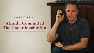 Afraid I Committed The Unpardonable Sin  Ask Pastor Tim [upl. by Tsiuqram]