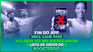 FIM DO APP XBOX GAME PASS NO MOBILE  XCLOUD AGORA SÓ NO NAVEGADOR E LISTA DE JOGOS DO BOOSTEROID [upl. by Aihcila]