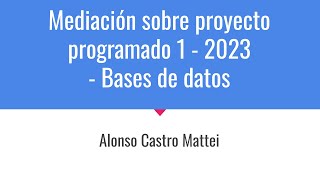 Bases de Datos  Mediación Proyecto Programado 1  IIIC2023 [upl. by Let]