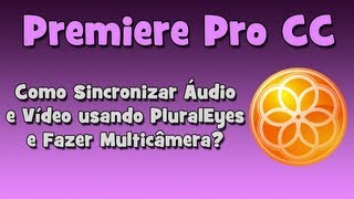 Adobe Premiere Como Sincronizar Áudio e Vídeo com Pluraleyes Multicâmera [upl. by Lehcor]