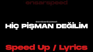 Hiç Pişman Değilim  SemicenkampRast Speed Up  Lyrics [upl. by Razec]