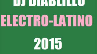 DJ DIABLILLO ELECTRO LATINO 2015 [upl. by Jutta]