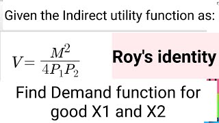 deriving demand function from Indirect utility function using Roys identity  ies [upl. by Sabelle437]