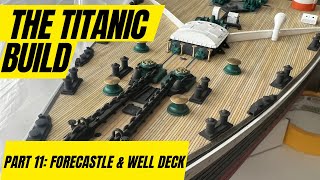 RC TITANIC Build 1200 Scale Part 11 Forecastle amp Forward Well Deck [upl. by Reld]