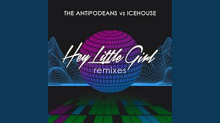 Hey Little Girl The Antipodeans vs ICEHOUSE The Antipodeans ‘One For The Back Room’ Remix [upl. by Thurnau]