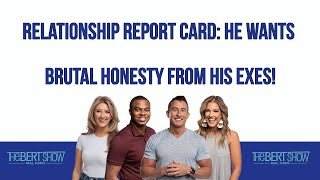 Relationship Report Card He Wants Brutal Honesty From His Exes [upl. by Ennaxxor157]