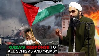 Gaza’s Response to All Schisms and “isms”  Shaykh Yasir AlHanafi [upl. by Salot]