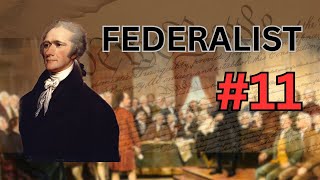 Federalist 11 EXPLAINED  The Utility of the Union in Respect to Commercial Relations and a Navy [upl. by Aiz]