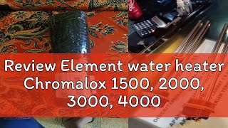 Review Element water heater Chromalox 1500 2000 3000 4000 Watt ELT510 [upl. by Anifares]